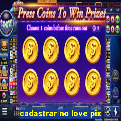 cadastrar no love pix